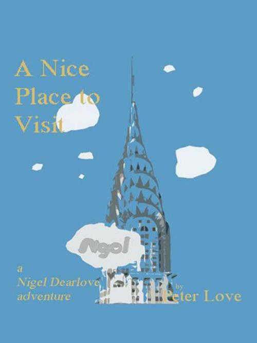 Cover of the book A Nice Place to Visit by Peter Love, iUniverse