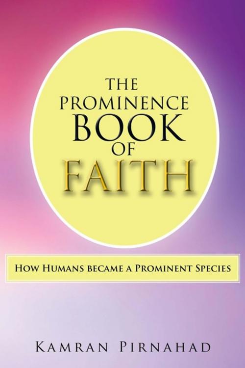 Cover of the book The Prominence Book of Faith by Kamran Pirnahad, iUniverse