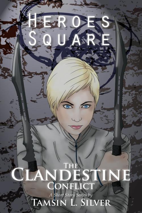 Cover of the book The Clandestine Conflict, Part I: Heroes Square by Tamsin Silver, Tamsin Silver