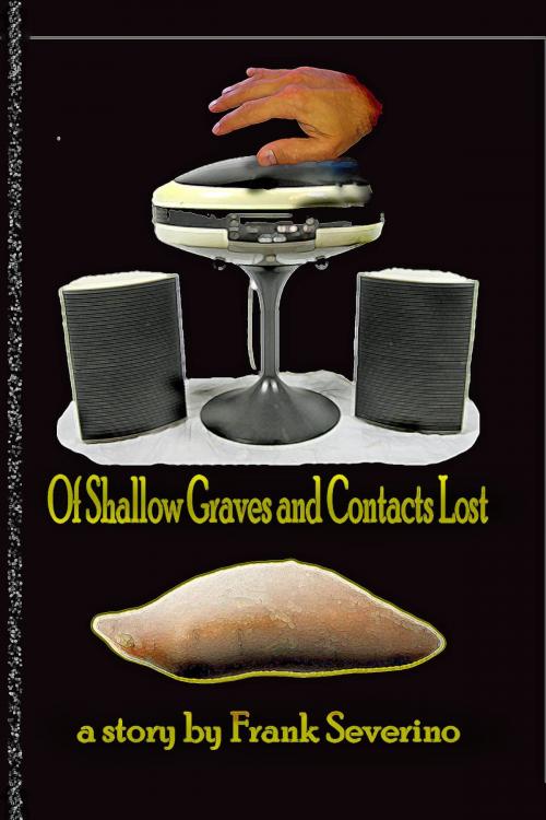 Cover of the book Of Shallow Graves and Contacts Lost by Frank Severino, Frank Severino