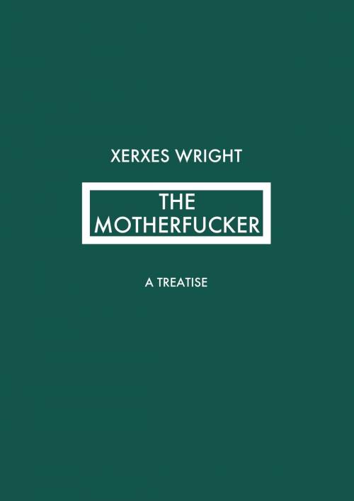 Cover of the book The Motherfucker by Xerxes Wright, Xerxes Wright