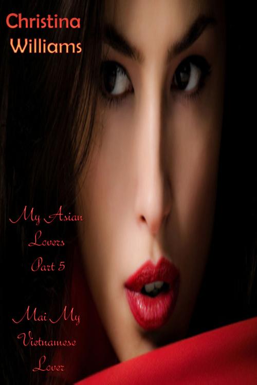 Cover of the book My Asian Lovers Part 5 Mai My Vietnamese Lover by Christina Williams, DoroClem Publishing