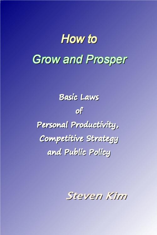 Cover of the book How to Grow and Prosper by Steven Kim, Steven Kim