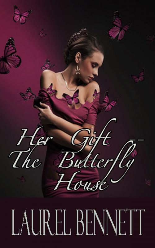 Cover of the book Her Gift: The Butterfly House by Laurel Bennett, Laurel Bennett