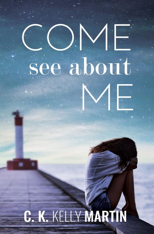 Cover of the book Come See About Me by C. K. Kelly Martin, C. K. Kelly Martin