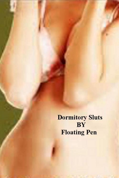 Cover of the book Dormitory Sluts by Floating Pen, Floating Pen