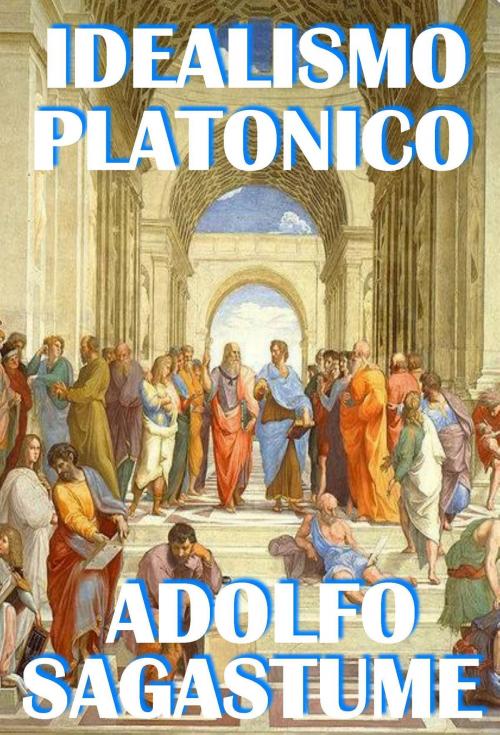 Cover of the book Idealismo Platonico by Adolfo Sagastume, Adolfo Sagastume