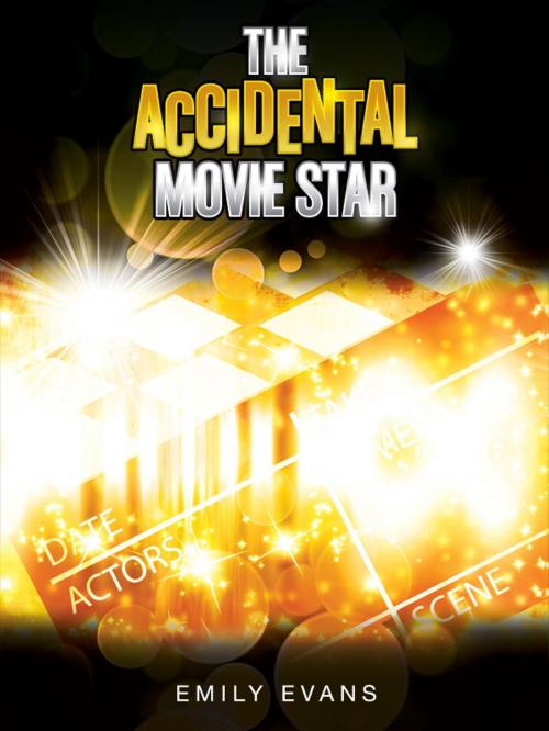 Cover of the book The Accidental Movie Star by Emily Evans, Emily Evans