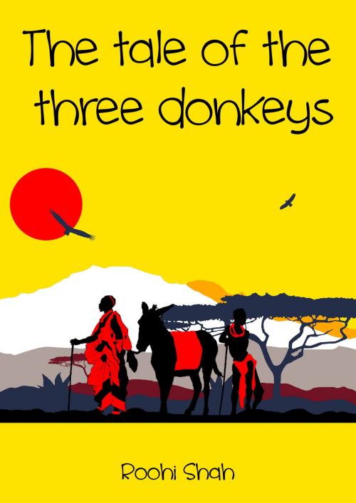 Cover of the book The tale of the three donkeys by Roohi Shah, Roohi Shah