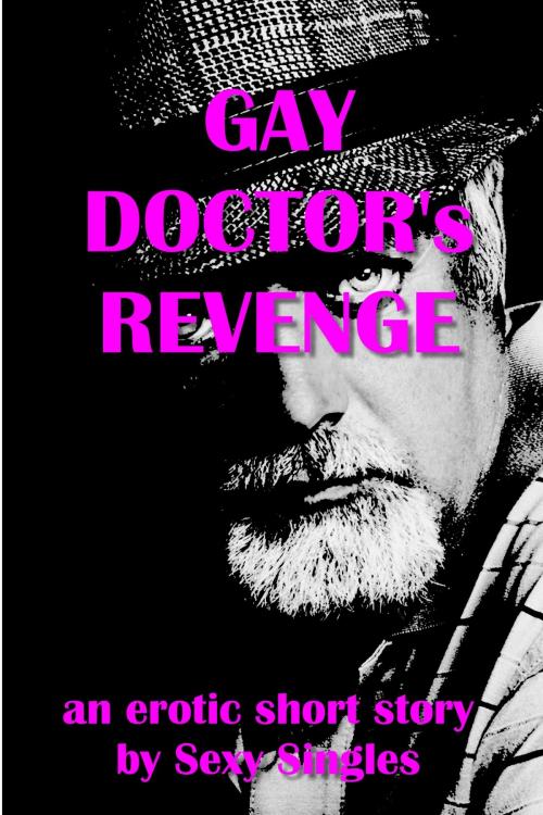 Cover of the book Gay Doctor’s Revenge by Sexy Singles, Sexy Singles