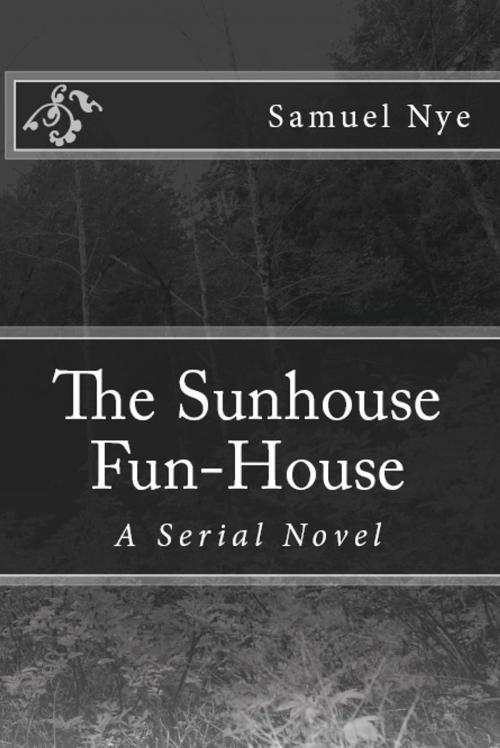 Cover of the book The Sunhouse Fun-House (Serial Novel) Chapter One by Samuel Nye, Samuel Nye