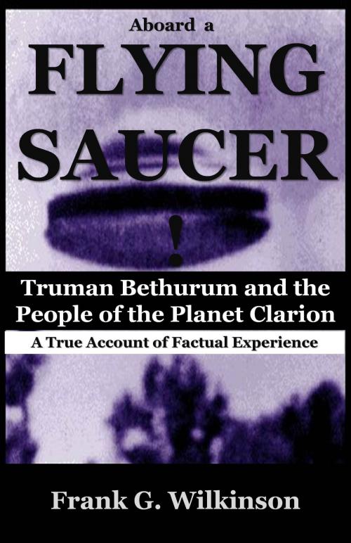 Cover of the book Aboard a Flying Saucer: Truman Bethurum and the People of the Planet Clarion by Frank G. Wilkinson, New Paradigm Press