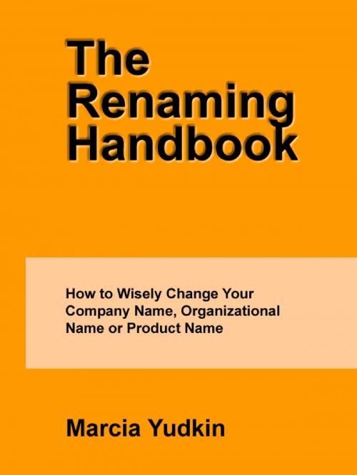 Cover of the book The Renaming Handbook: How to Wisely Change Your Company Name, Organizational Name or Product Name by Marcia Yudkin, Marcia Yudkin