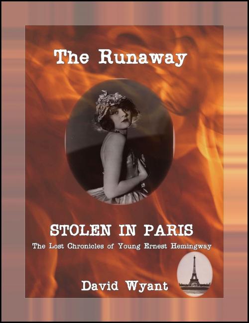 Cover of the book STOLEN IN PARIS: The Lost Chronicles of Young Ernest Hemingway: The Runaway by David Wyant, David Wyant