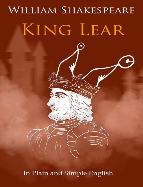 Cover of the book King Lear In Plain and Simple English (A Modern Translation and the Original Version) by BookCaps, BookCaps