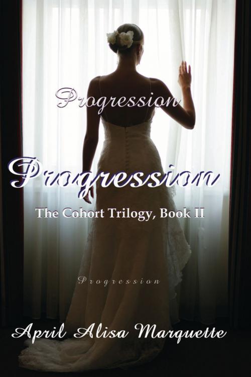 Cover of the book Progression by April Alisa Marquette, April Alisa Marquette