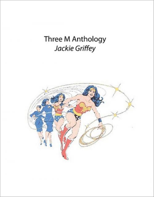 Cover of the book Three M Anthology by Jackie Griffey, Jackie Griffey