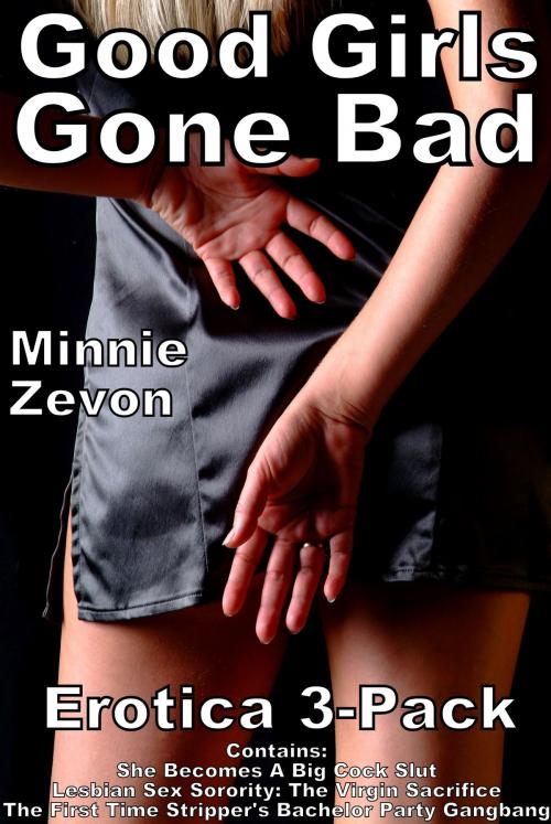 Cover of the book Good Girls Gone Bad Erotica 3-Pack by Minnie Zevon, Minnie Zevon