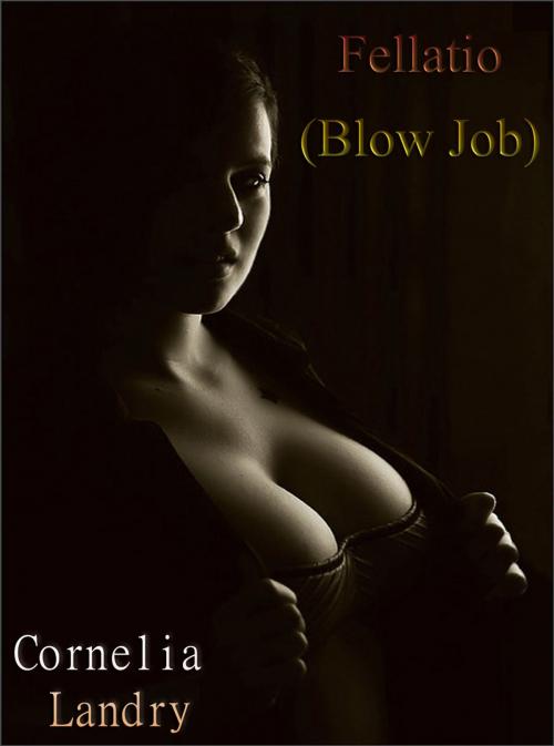 Cover of the book Fellatio (Blow Job) by Cornelia Landry, DoroClem Publishing