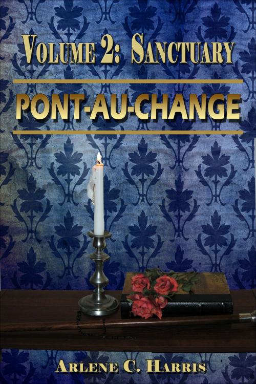 Cover of the book Pont-au-Change Volume II: Sanctuary by Arlene C. Harris, Arlene C. Harris