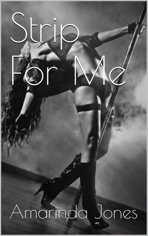 Cover of the book Strip For Me by Amarinda Jones, Scarlet Harlot Publishing