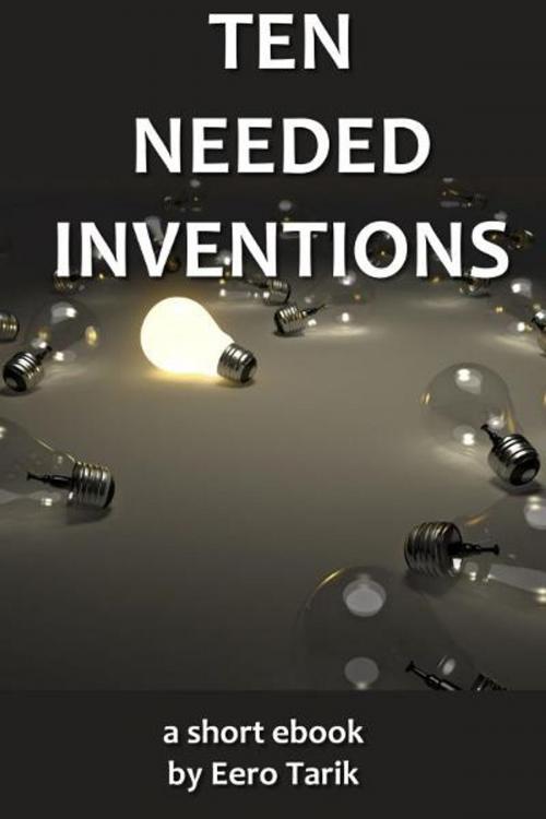 Cover of the book Ten Needed Inventions by Eero Tarik, Eero Tarik