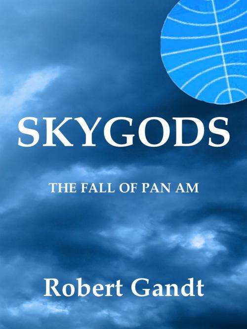 Cover of the book Skygods: The Fall of Pan Am by Robert Gandt, Robert Gandt
