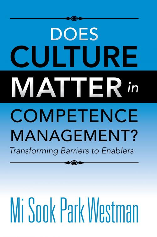 Cover of the book Does Culture Matter in Competence Management? by Mi Sook Park Westman, Xlibris UK