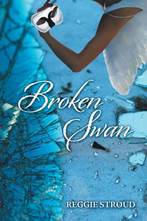 Cover of the book Broken Swan by Reggie Stroud, Xlibris US