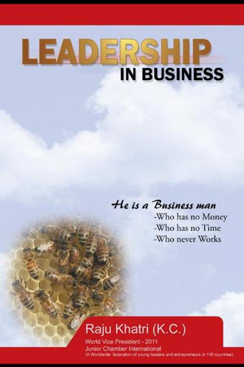 Cover of the book Leadership in Business by Raju Khatri, AuthorHouse