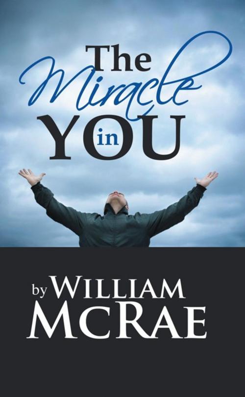 Cover of the book The Miracle in You by William McRae, AuthorHouse