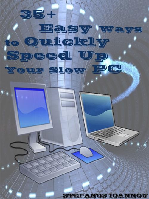 Cover of the book 35+ Easy Ways to Quickly Speed Up your Slow PC by Stefanos Ioannou Sr, Stefanos Ioannou, Sr