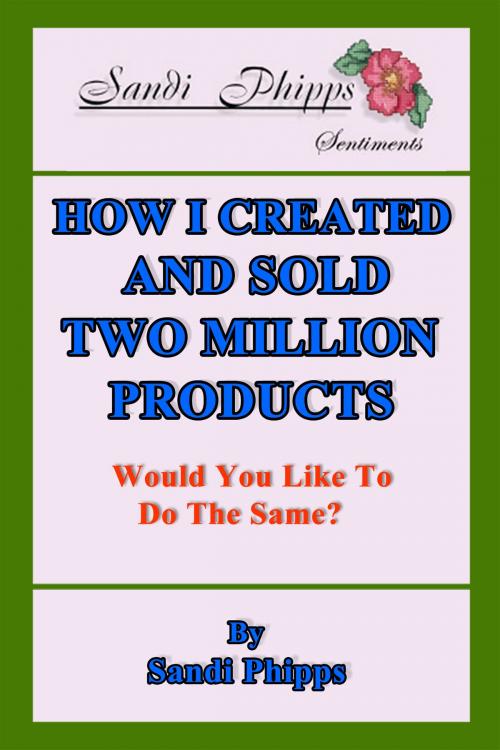 Cover of the book How I Created and Sold Two Million Products by Sandi Phipps, BookBaby