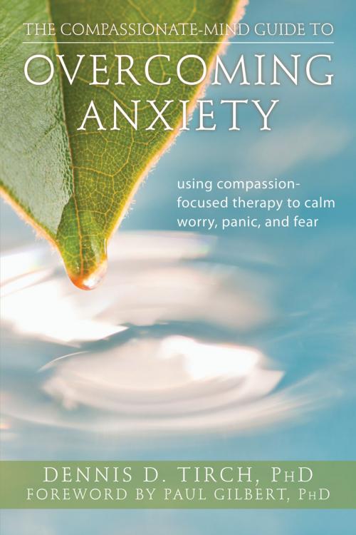 Cover of the book The Compassionate-Mind Guide to Overcoming Anxiety by Dennis Tirch, PhD, New Harbinger Publications