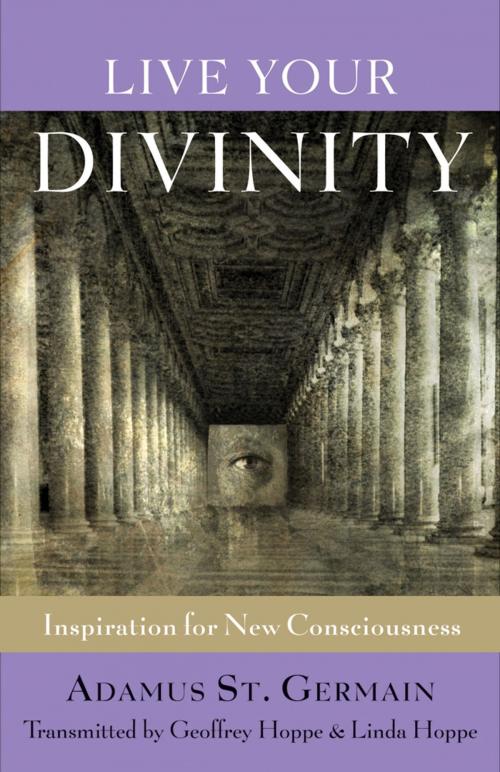 Cover of the book Live Your Divinity: Inspirations for New Consciousness by Saint-Germain, Adamus; Hoppe, Geoffrey and Linda, Red Wheel Weiser