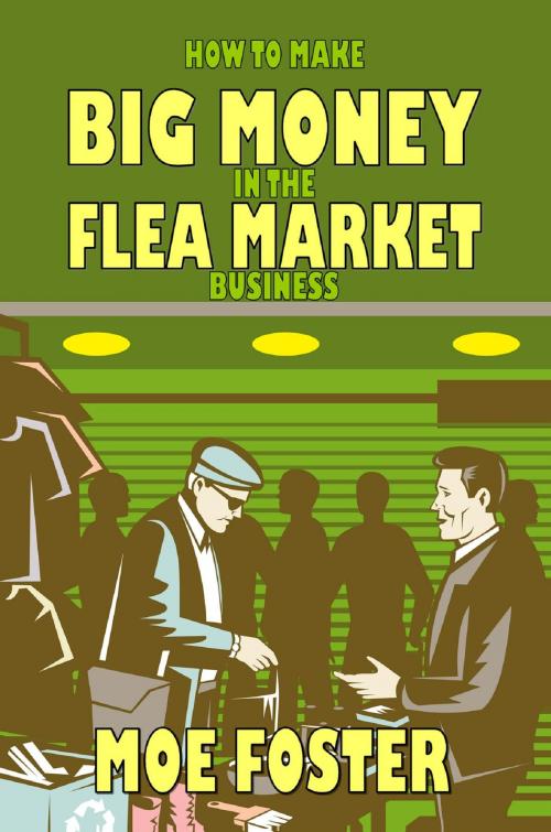Cover of the book How to Make Big Money in the Flea Market Business by Moe Foster, BlackWyrm