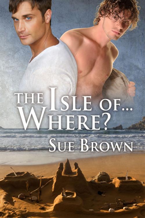 Cover of the book The Isle of... Where? by Sue Brown, Dreamspinner Press