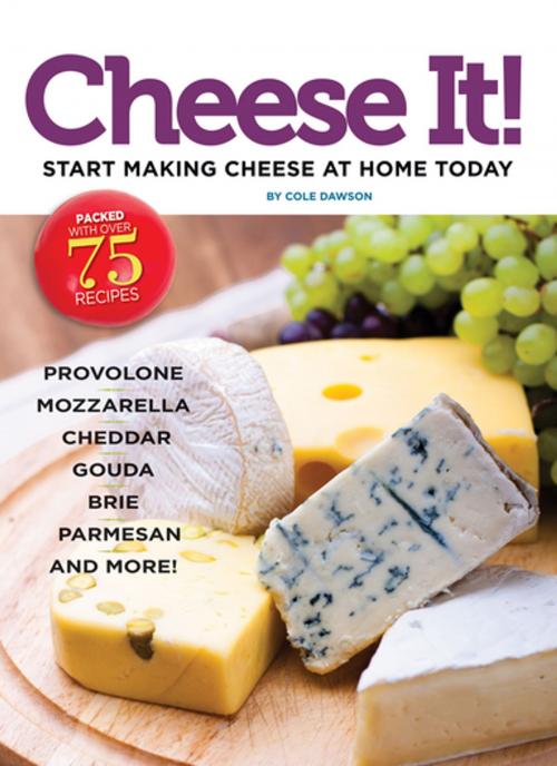 Cover of the book Cheese It! Start making cheese at home today by Cole Dawson, CompanionHouse Books