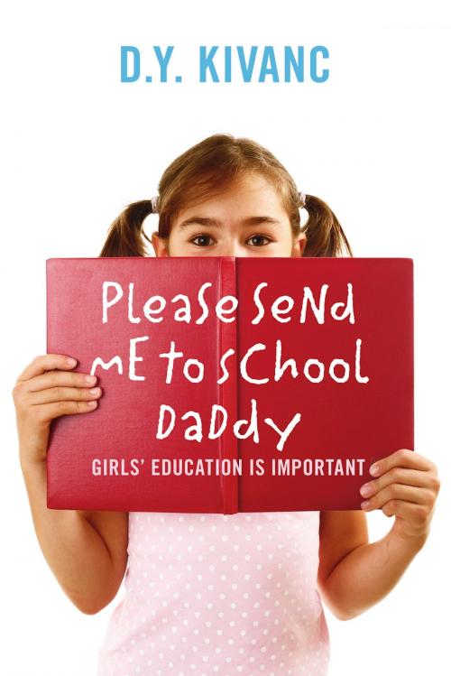 Cover of the book Please Send Me To School Daddy by D.Y. Kivanc, BookBaby