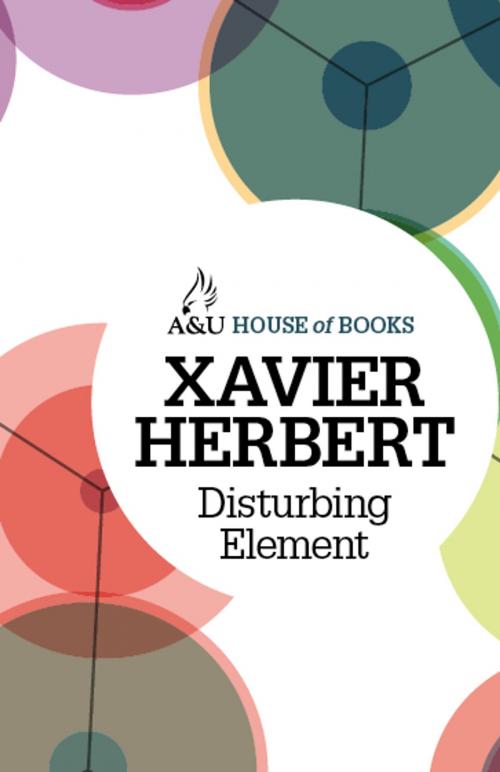 Cover of the book Disturbing Element by Xavier Herbert, Allen & Unwin