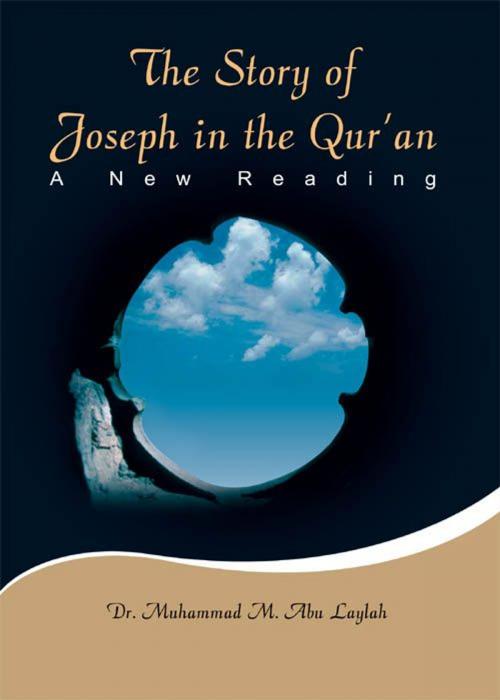 Cover of the book The Story of Joseph in the Quran by Dr. Muhammad Abu Laylah, Scribe Digital