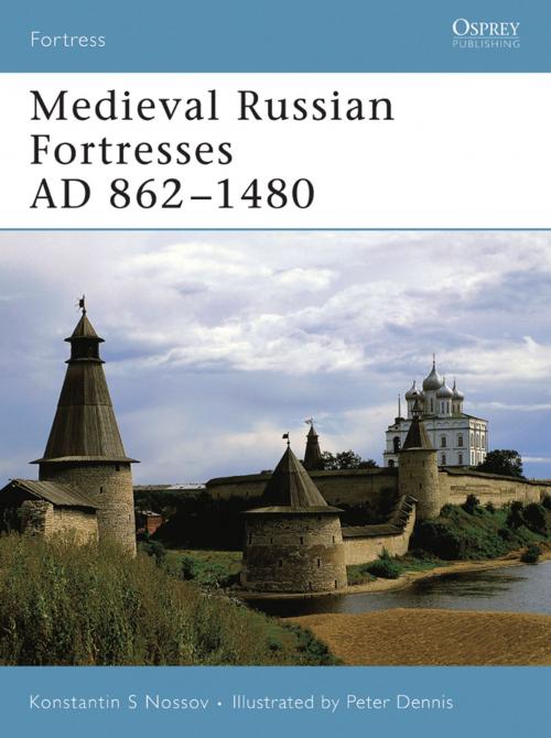 Cover of the book Medieval Russian Fortresses AD 862–1480 by Konstantin S Nossov, Konstantin Nossov, Bloomsbury Publishing