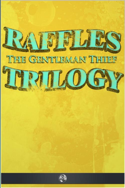 Cover of the book Raffles the Gentleman Thief - Trilogy by E. W. Hornung, Andrews UK