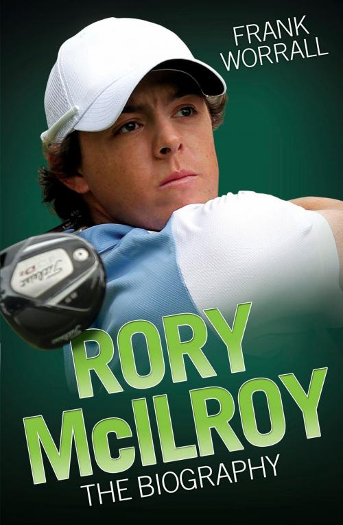 Cover of the book Rory McIlroy - The Biography by Frank Worrall, John Blake Publishing