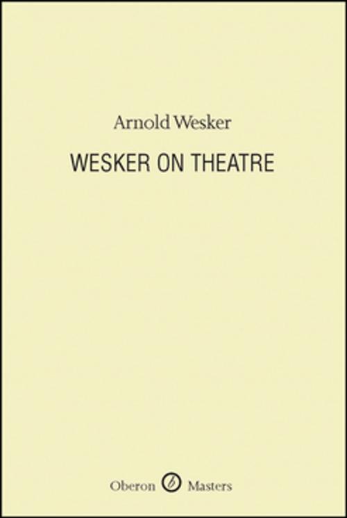 Cover of the book Wesker on Theatre by Arnold Wesker, Oberon Books