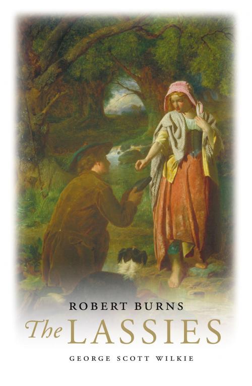 Cover of the book Robert Burns: The Lassies by George Scott Wilkie, Neil Wilson Publishing