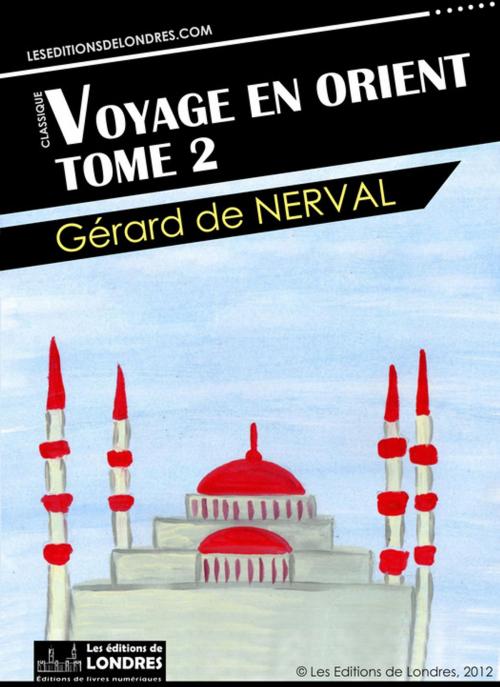 Cover of the book Voyage en Orient, Tome 2 by Gérard de Nerval, Les Editions de Londres