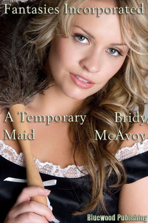 Cover of the book Fantasies Incorporated: A Temporary Maid by Bridy McAvoy, Bluewood Publishing