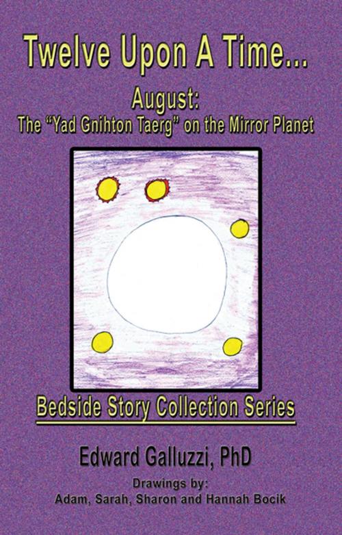 Cover of the book Twelve Upon A Time… August: The "Yad Gnihton Taerg" on the Mirror Planet, Bedside Story Collection Series by Edward Galluzzi, CCB Publishing