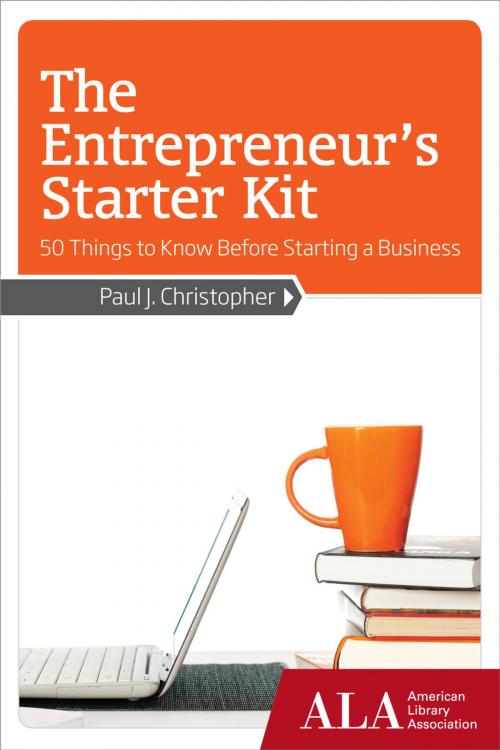 Cover of the book The Entrepreneur's Starter Kit: 50 Things to Know Before Starting a Business by Paul J. Christopher, Huron Street Press